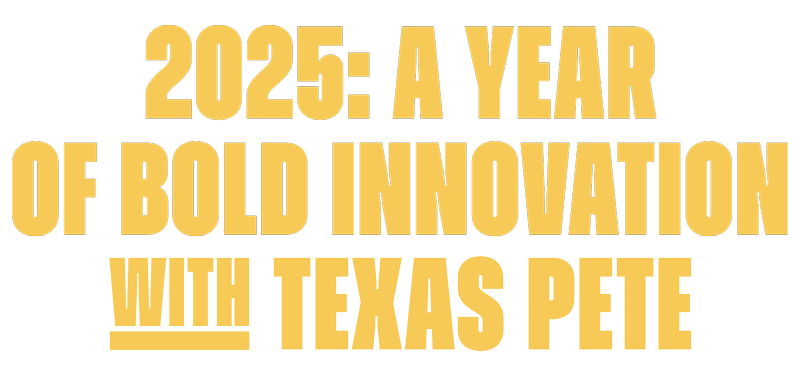 2025: A Year of Bold Innovation with Texas Pete