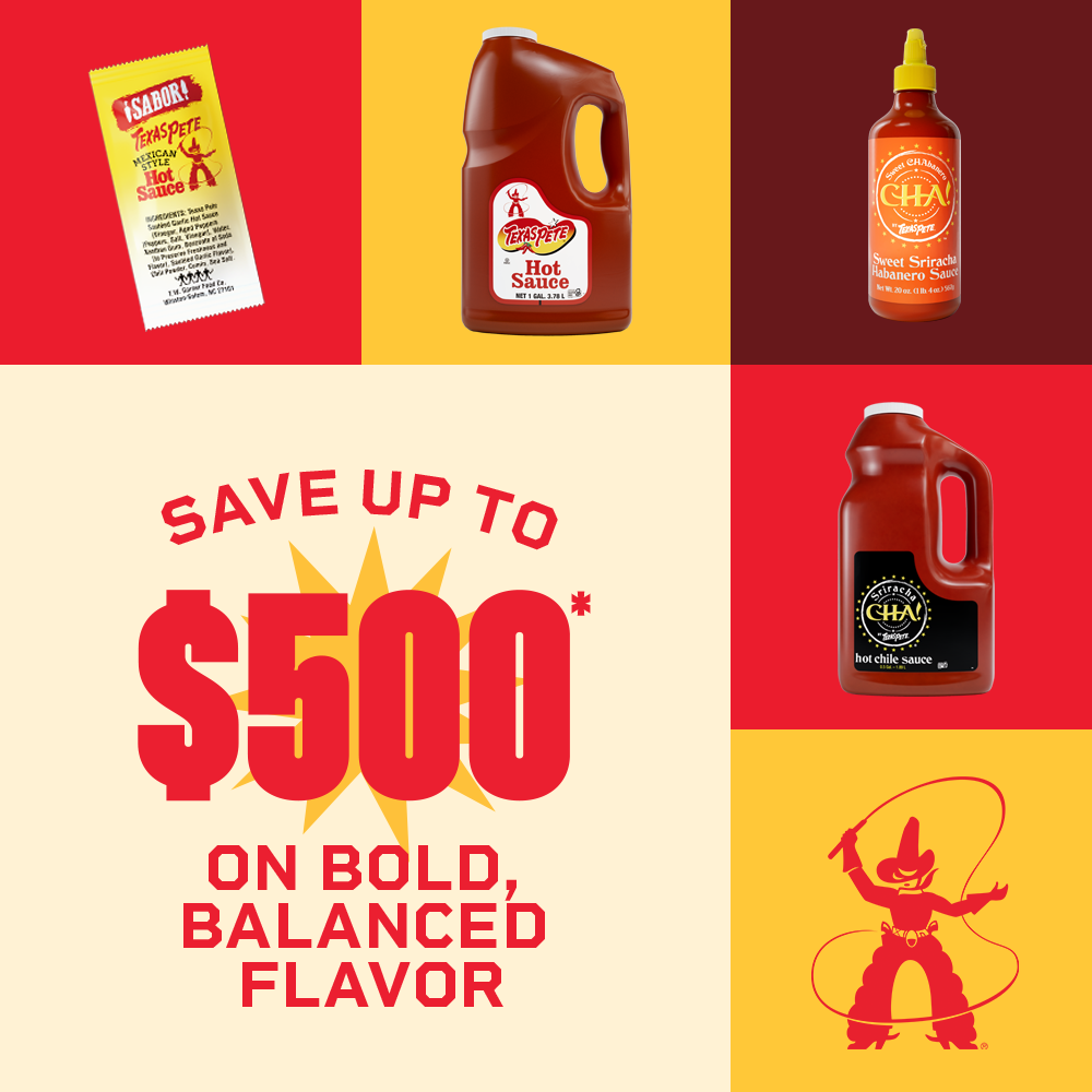 Save up to $500 on bold, balanced flavor – featuring Texas Pete® and CHA! hot sauce products in various formats including packets, bottles, and gallon jugs.